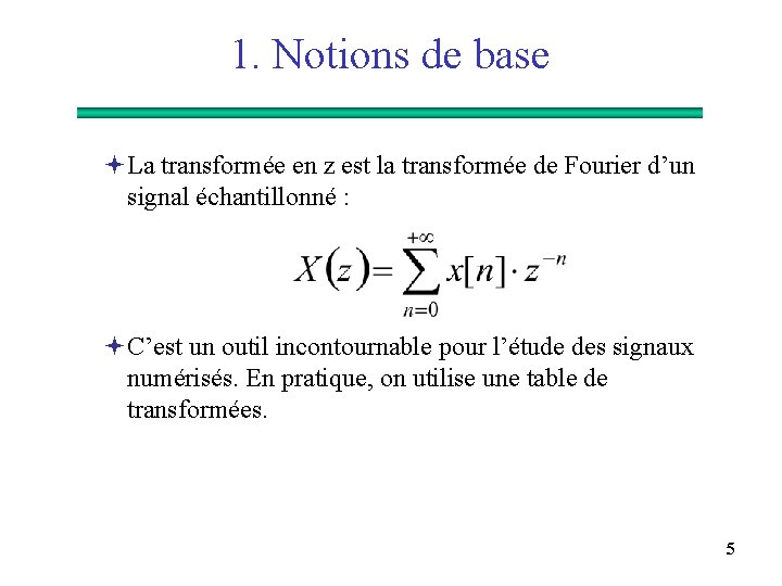 1. Notions de base ªLa transformée en z est la transformée de Fourier d’un