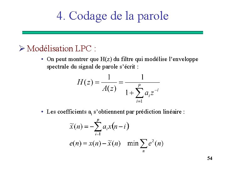 4. Codage de la parole Ø Modélisation LPC : • On peut montrer que