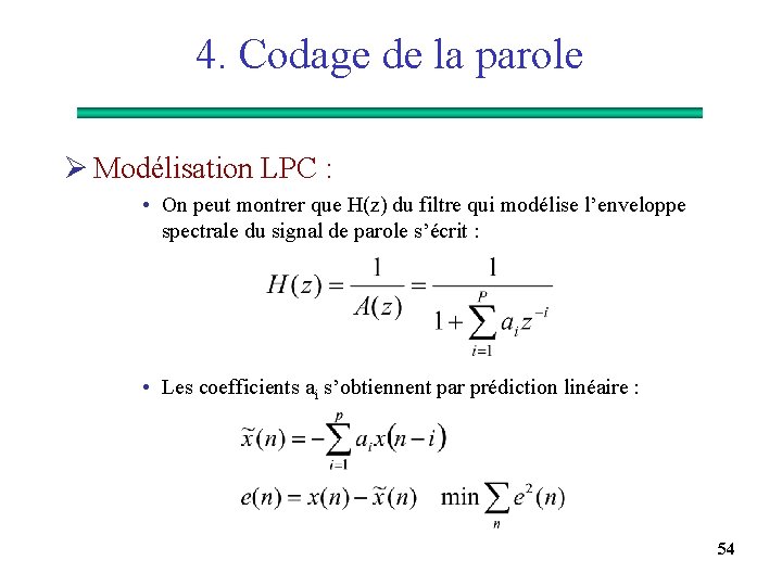 4. Codage de la parole Ø Modélisation LPC : • On peut montrer que