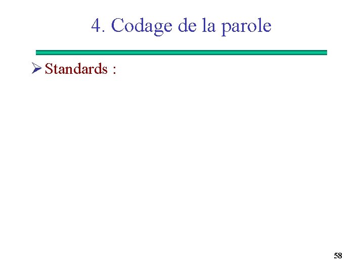 4. Codage de la parole Ø Standards : 58 