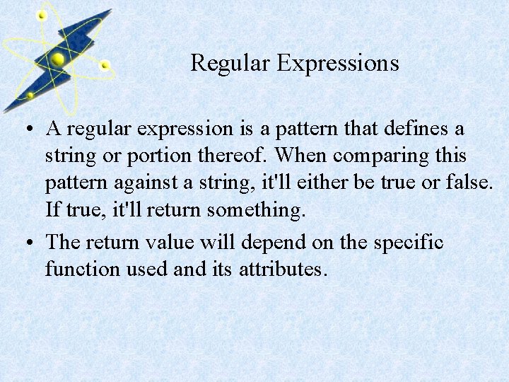 Regular Expressions • A regular expression is a pattern that defines a string or