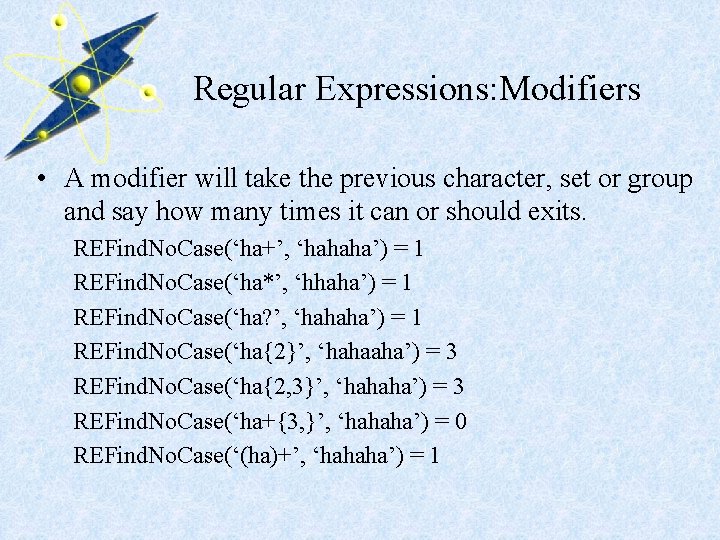 Regular Expressions: Modifiers • A modifier will take the previous character, set or group