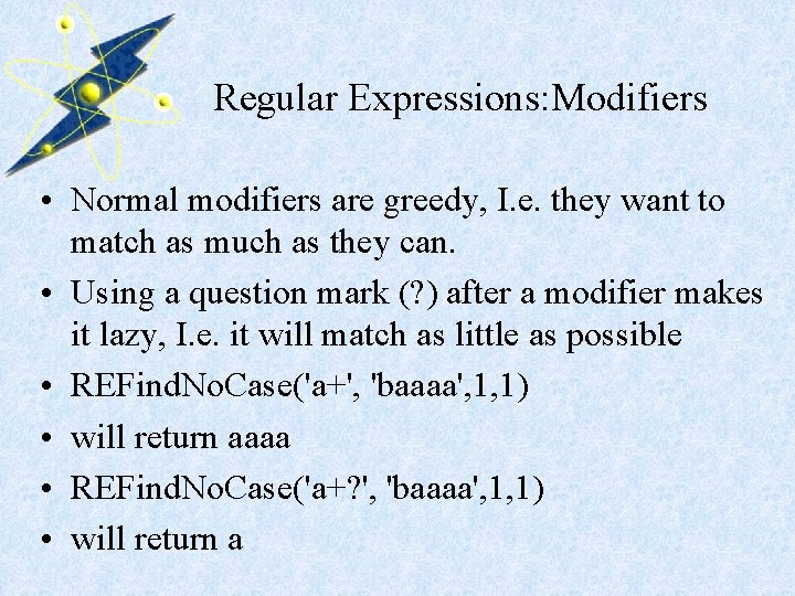 Regular Expressions: Modifiers • Normal modifiers are greedy, I. e. they want to match