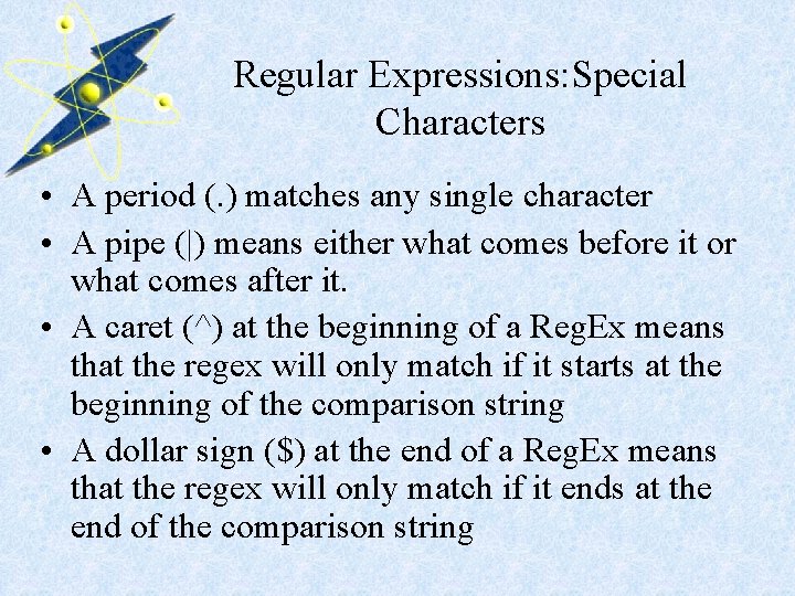 Regular Expressions: Special Characters • A period (. ) matches any single character •