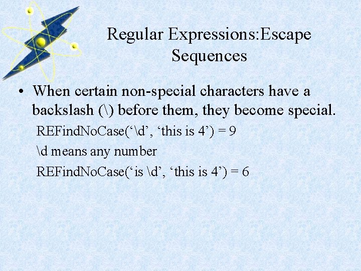 Regular Expressions: Escape Sequences • When certain non-special characters have a backslash () before