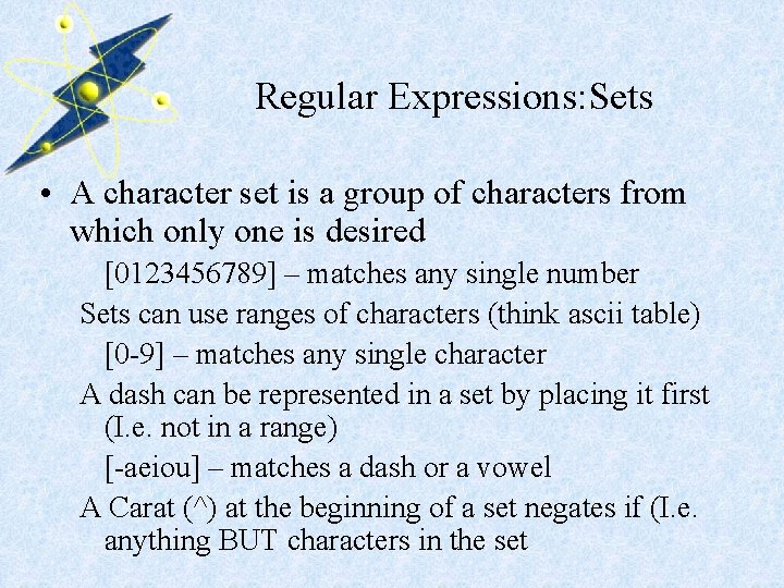 Regular Expressions: Sets • A character set is a group of characters from which