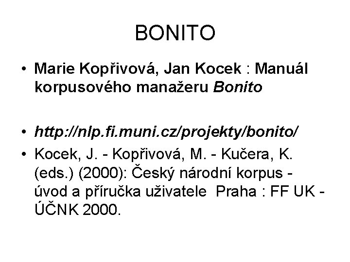BONITO • Marie Kopřivová, Jan Kocek : Manuál korpusového manažeru Bonito • http: //nlp.