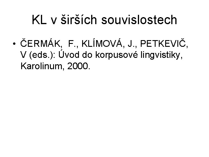 KL v širších souvislostech • ČERMÁK, F. , KLÍMOVÁ, J. , PETKEVIČ, V (eds.