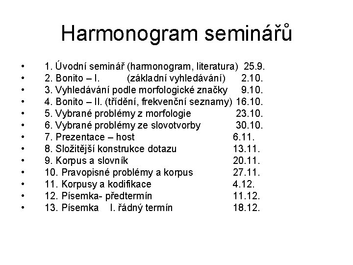 Harmonogram seminářů • • • • 1. Úvodní seminář (harmonogram, literatura) 25. 9. 2.