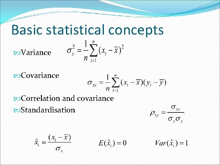 Basic statistical concepts Variance Covariance Correlation and covariance Standardisation 