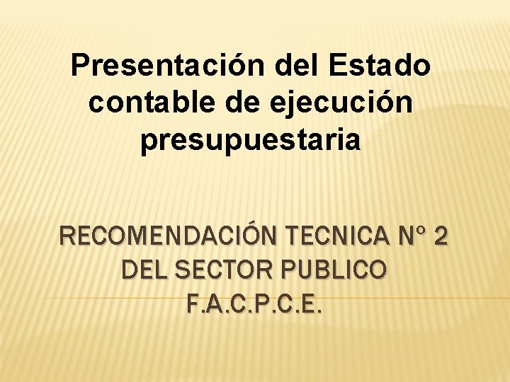 Presentación del Estado contable de ejecución presupuestaria RECOMENDACIÓN TECNICA Nº 2 DEL SECTOR PUBLICO