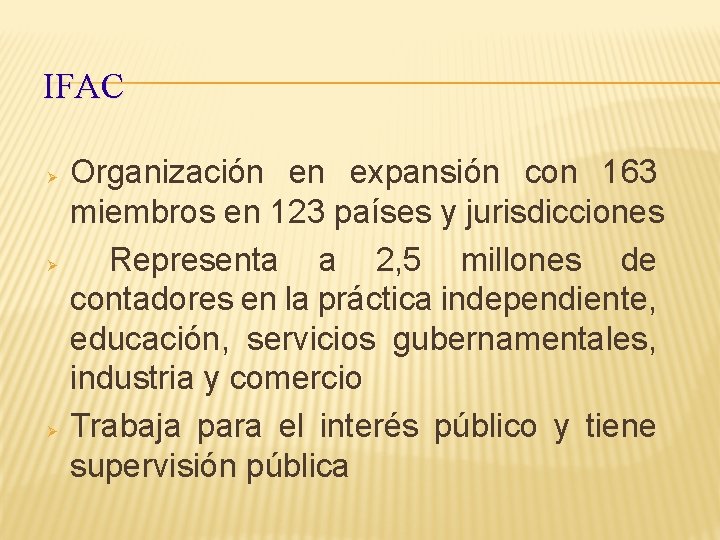 IFAC Organización en expansión con 163 miembros en 123 países y jurisdicciones Representa a