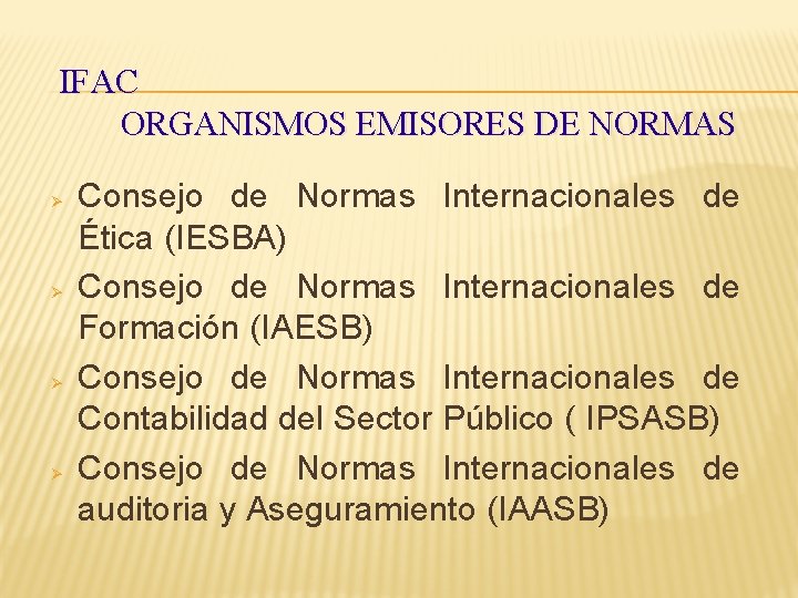 IFAC ORGANISMOS EMISORES DE NORMAS Consejo de Normas Internacionales de Ética (IESBA) Consejo de