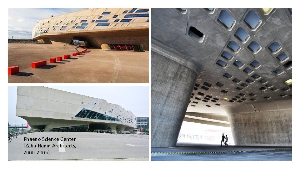 Phaeno Science Center (Zaha Hadid Architects, 2000 -2005) 