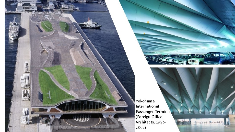 Yokohama International Passenger Terminal (Foreign Office Architects, 19952002) 