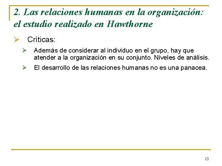 2. Las relaciones humanas en la organización: el estudio realizado en Hawthorne Ø Críticas: 2. Las relaciones humanas en la organización: el estudio realizado en Hawthorne Ø Críticas: