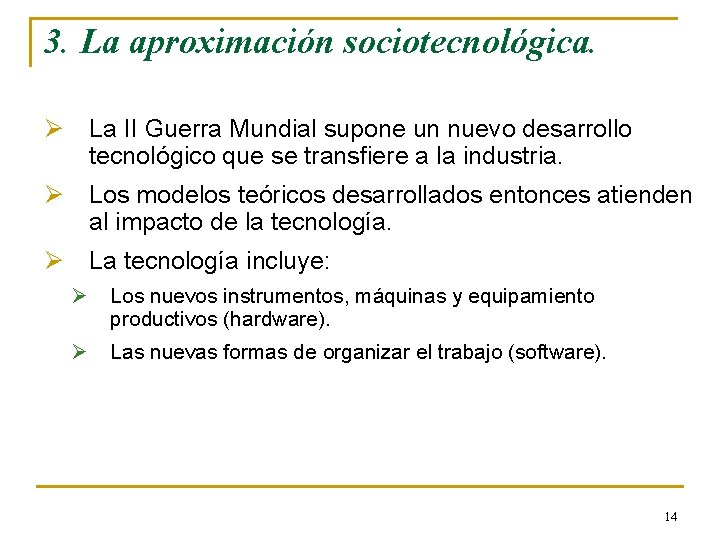 3. La aproximación sociotecnológica. Ø La II Guerra Mundial supone un nuevo desarrollo tecnológico 3. La aproximación sociotecnológica. Ø La II Guerra Mundial supone un nuevo desarrollo tecnológico