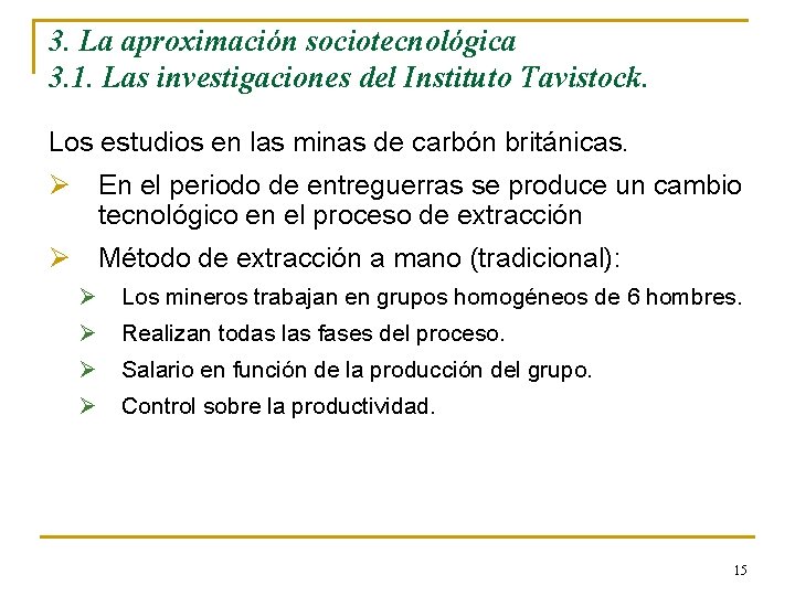 3. La aproximación sociotecnológica 3. 1. Las investigaciones del Instituto Tavistock. Los estudios en 3. La aproximación sociotecnológica 3. 1. Las investigaciones del Instituto Tavistock. Los estudios en