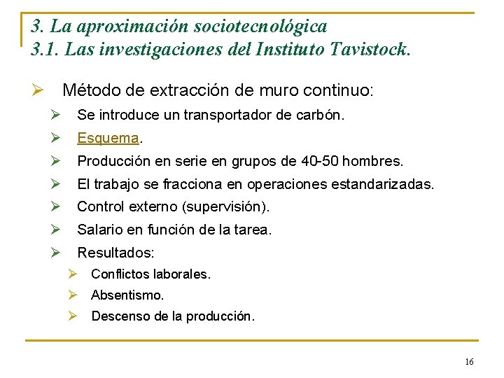 3. La aproximación sociotecnológica 3. 1. Las investigaciones del Instituto Tavistock. Ø Método de 3. La aproximación sociotecnológica 3. 1. Las investigaciones del Instituto Tavistock. Ø Método de