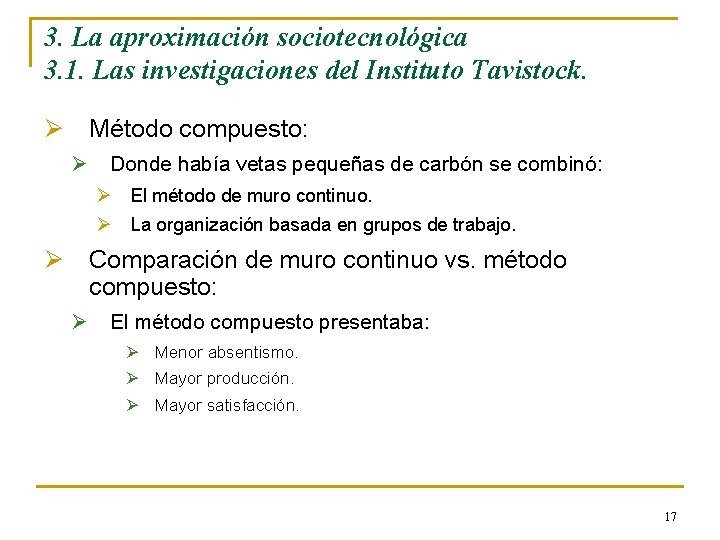 3. La aproximación sociotecnológica 3. 1. Las investigaciones del Instituto Tavistock. Ø Método compuesto: 3. La aproximación sociotecnológica 3. 1. Las investigaciones del Instituto Tavistock. Ø Método compuesto: