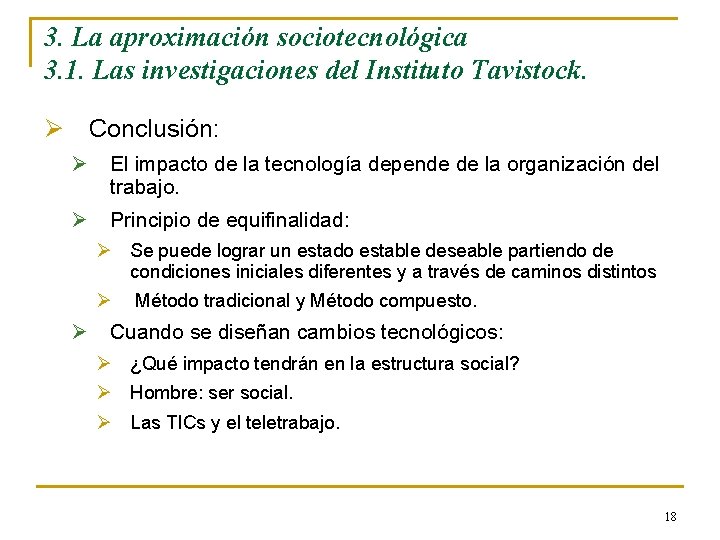 3. La aproximación sociotecnológica 3. 1. Las investigaciones del Instituto Tavistock. Ø Conclusión: Ø 3. La aproximación sociotecnológica 3. 1. Las investigaciones del Instituto Tavistock. Ø Conclusión: Ø