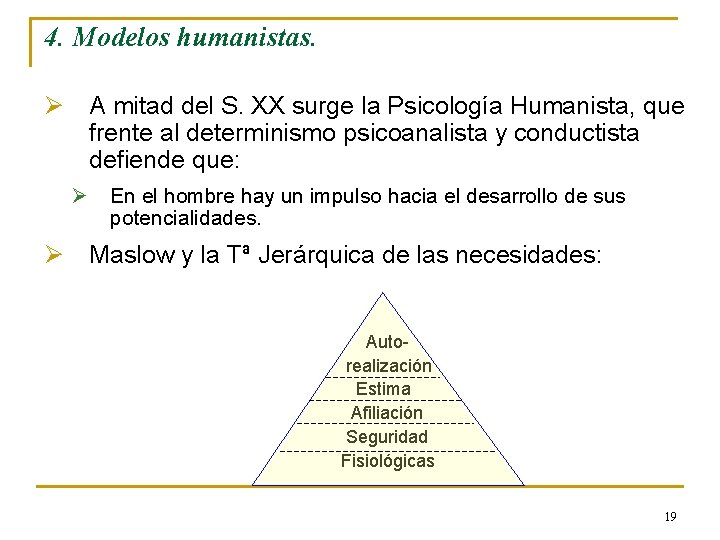 4. Modelos humanistas. Ø A mitad del S. XX surge la Psicología Humanista, que 4. Modelos humanistas. Ø A mitad del S. XX surge la Psicología Humanista, que