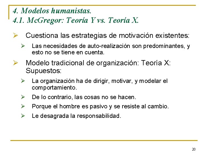 4. Modelos humanistas. 4. 1. Mc. Gregor: Teoría Y vs. Teoría X. Ø Cuestiona 4. Modelos humanistas. 4. 1. Mc. Gregor: Teoría Y vs. Teoría X. Ø Cuestiona