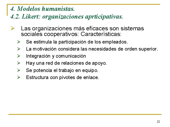 4. Modelos humanistas. 4. 2. Likert: organizaciones aprticipativas. Ø Las organizaciones más eficaces son 4. Modelos humanistas. 4. 2. Likert: organizaciones aprticipativas. Ø Las organizaciones más eficaces son