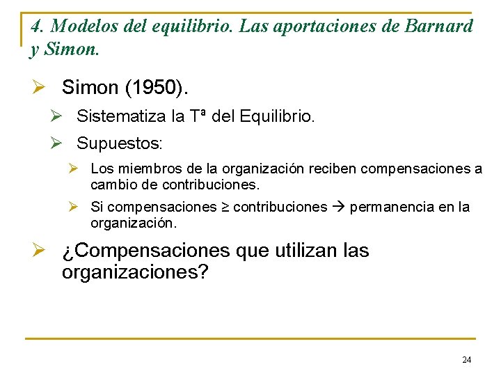4. Modelos del equilibrio. Las aportaciones de Barnard y Simon. Ø Simon (1950). Ø 4. Modelos del equilibrio. Las aportaciones de Barnard y Simon. Ø Simon (1950). Ø