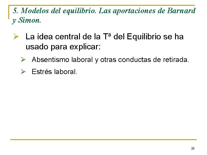 5. Modelos del equilibrio. Las aportaciones de Barnard y Simon. Ø La idea central 5. Modelos del equilibrio. Las aportaciones de Barnard y Simon. Ø La idea central