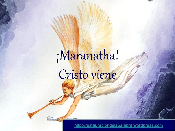 ¡Maranatha! Cristo viene http: //restauraciondelapalabra. wordpress. com 