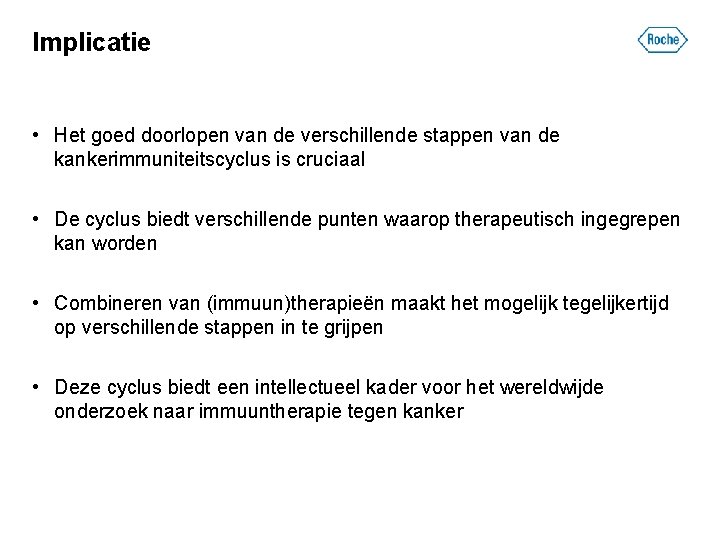 Implicatie • Het goed doorlopen van de verschillende stappen van de kankerimmuniteitscyclus is cruciaal