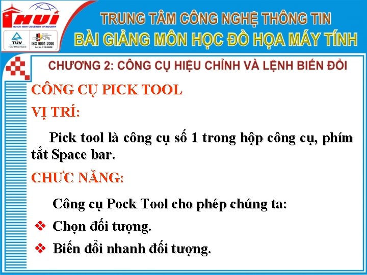 CÔNG CỤ PICK TOOL VỊ TRÍ: Pick tool là công cụ số 1 trong