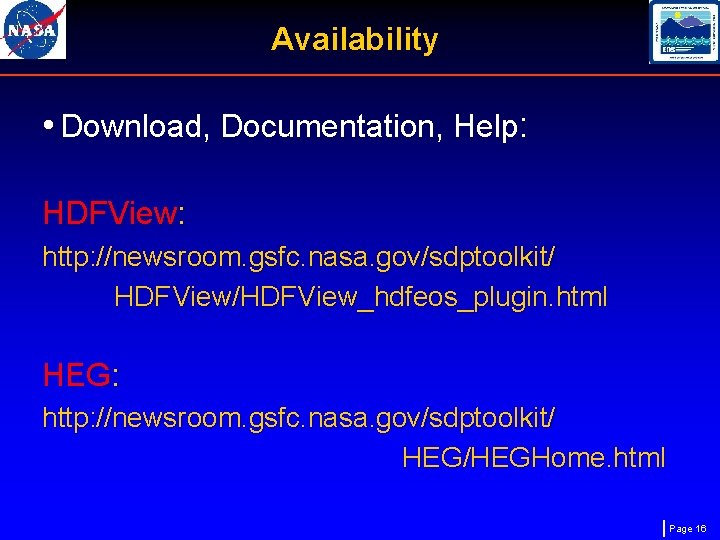 Availability • Download, Documentation, Help: HDFView: http: //newsroom. gsfc. nasa. gov/sdptoolkit/ HDFView/HDFView_hdfeos_plugin. html HEG: