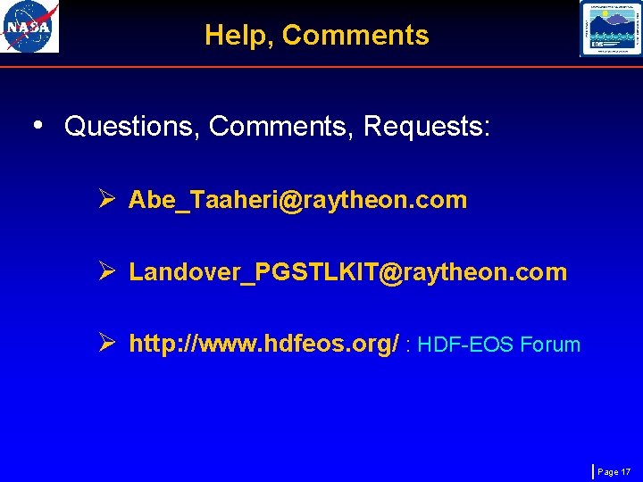 Help, Comments • Questions, Comments, Requests: Ø Abe_Taaheri@raytheon. com Ø Landover_PGSTLKIT@raytheon. com Ø http: