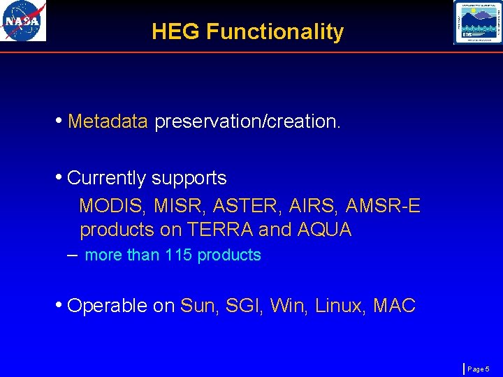 HEG Functionality • Metadata preservation/creation. • Currently supports MODIS, MISR, ASTER, AIRS, AMSR-E products