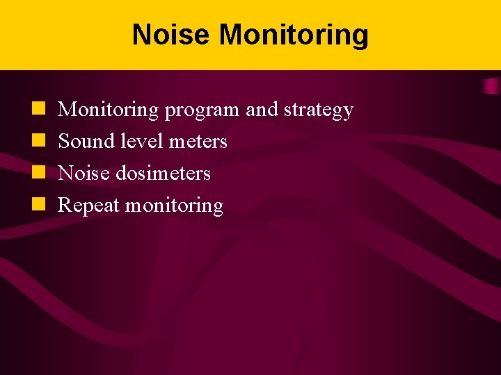 Noise Monitoring n n Monitoring program and strategy Sound level meters Noise dosimeters Repeat