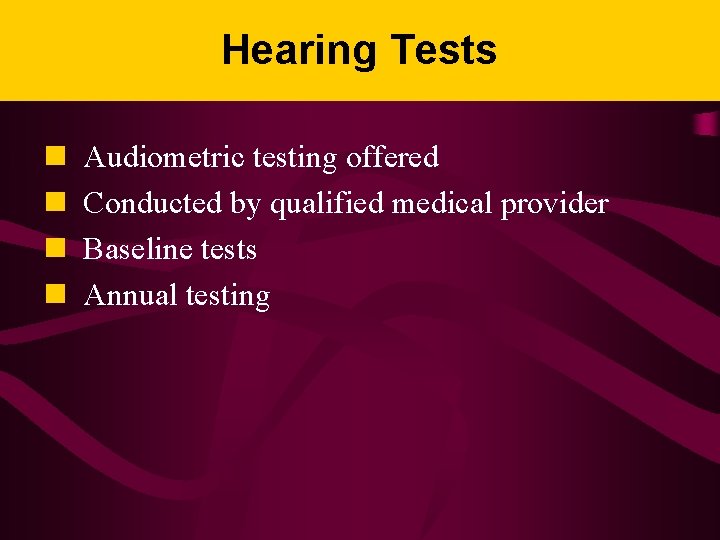 Hearing Tests n n Audiometric testing offered Conducted by qualified medical provider Baseline tests