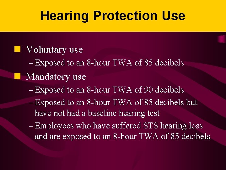 Hearing Protection Use n Voluntary use – Exposed to an 8 -hour TWA of
