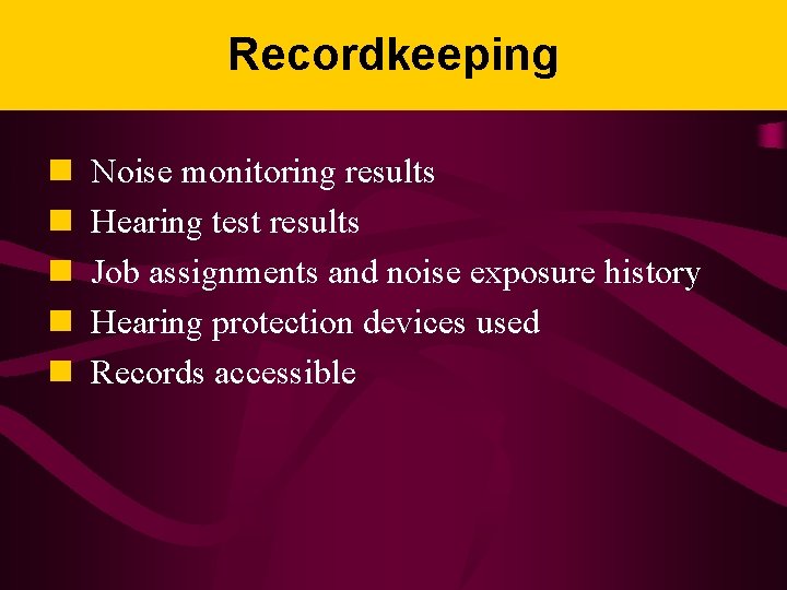 Recordkeeping n n n Noise monitoring results Hearing test results Job assignments and noise