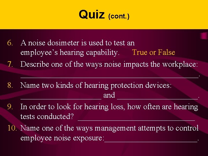 Quiz (cont. ) 6. A noise dosimeter is used to test an employee’s hearing