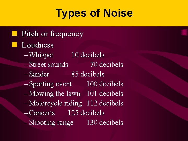 Types of Noise n Pitch or frequency n Loudness – Whisper 10 decibels –