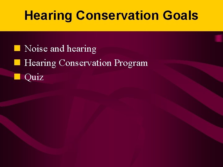 Hearing Conservation Goals n Noise and hearing n Hearing Conservation Program n Quiz 