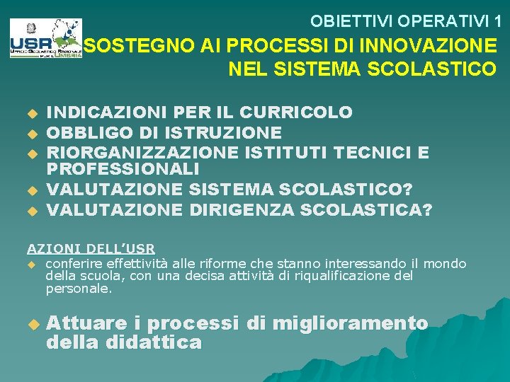 OBIETTIVI OPERATIVI 1 SOSTEGNO AI PROCESSI DI INNOVAZIONE NEL SISTEMA SCOLASTICO u u u