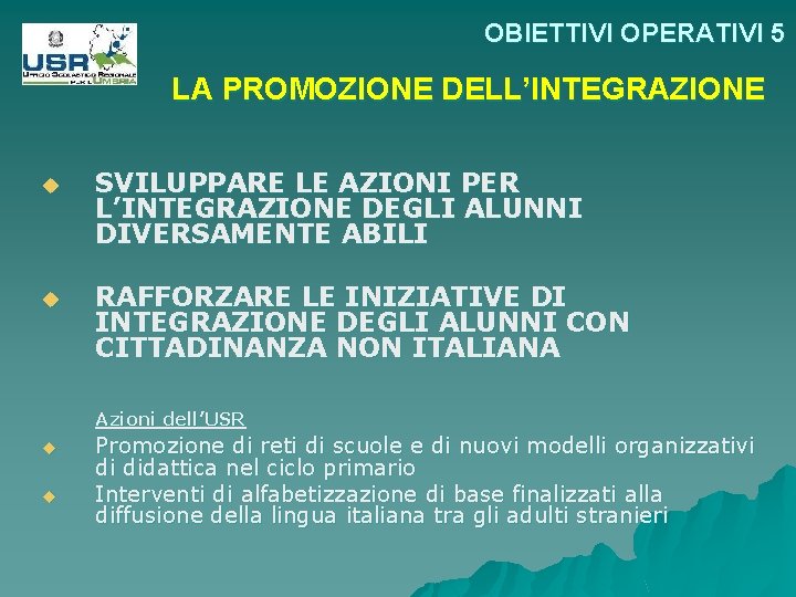 OBIETTIVI OPERATIVI 5 LA PROMOZIONE DELL’INTEGRAZIONE u SVILUPPARE LE AZIONI PER L’INTEGRAZIONE DEGLI ALUNNI