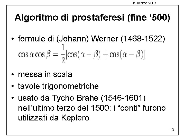 13 marzo 2007 Algoritmo di prostaferesi (fine ‘ 500) • formule di (Johann) Werner