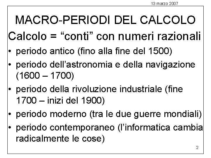 13 marzo 2007 MACRO-PERIODI DEL CALCOLO Calcolo = “conti” con numeri razionali • periodo