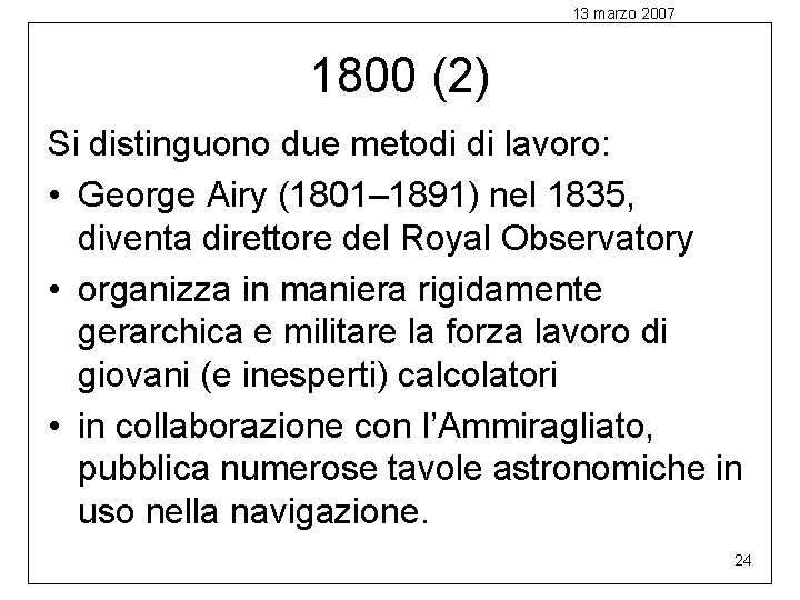 13 marzo 2007 1800 (2) Si distinguono due metodi di lavoro: • George Airy