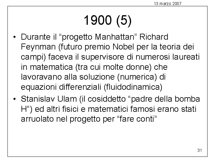 13 marzo 2007 1900 (5) • Durante il “progetto Manhattan” Richard Feynman (futuro premio