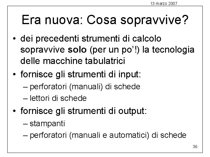 13 marzo 2007 Era nuova: Cosa sopravvive? • dei precedenti strumenti di calcolo sopravvive